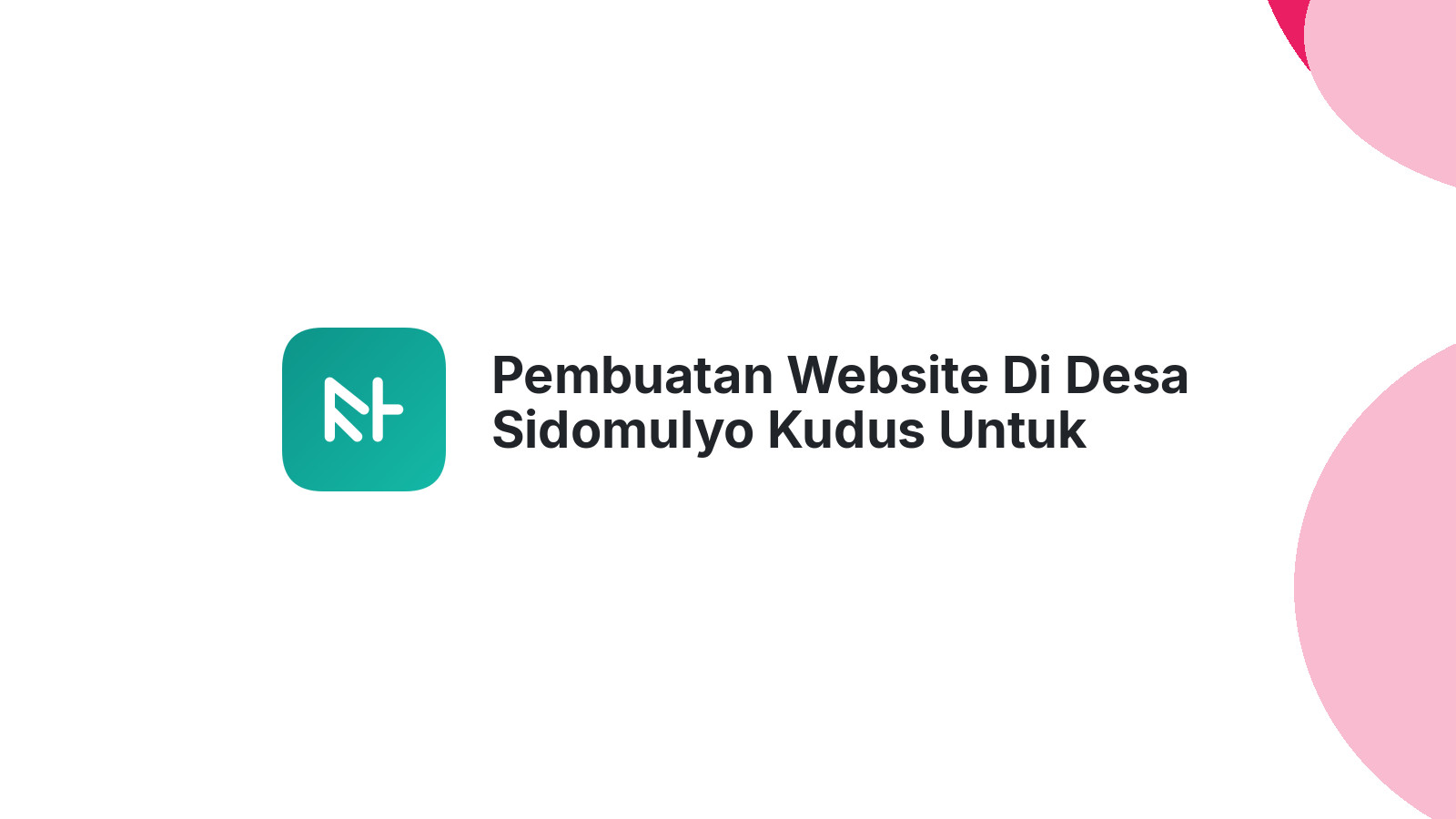 Pembuatan Website Di Desa Sidomulyo Kudus Untuk Meningkatkan Jangkauan