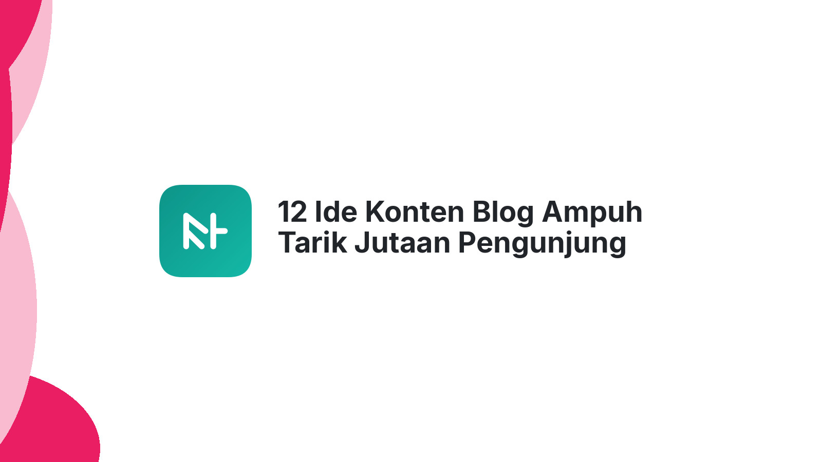 12 Ide Konten Blog Ampuh Tarik Jutaan Pengunjung