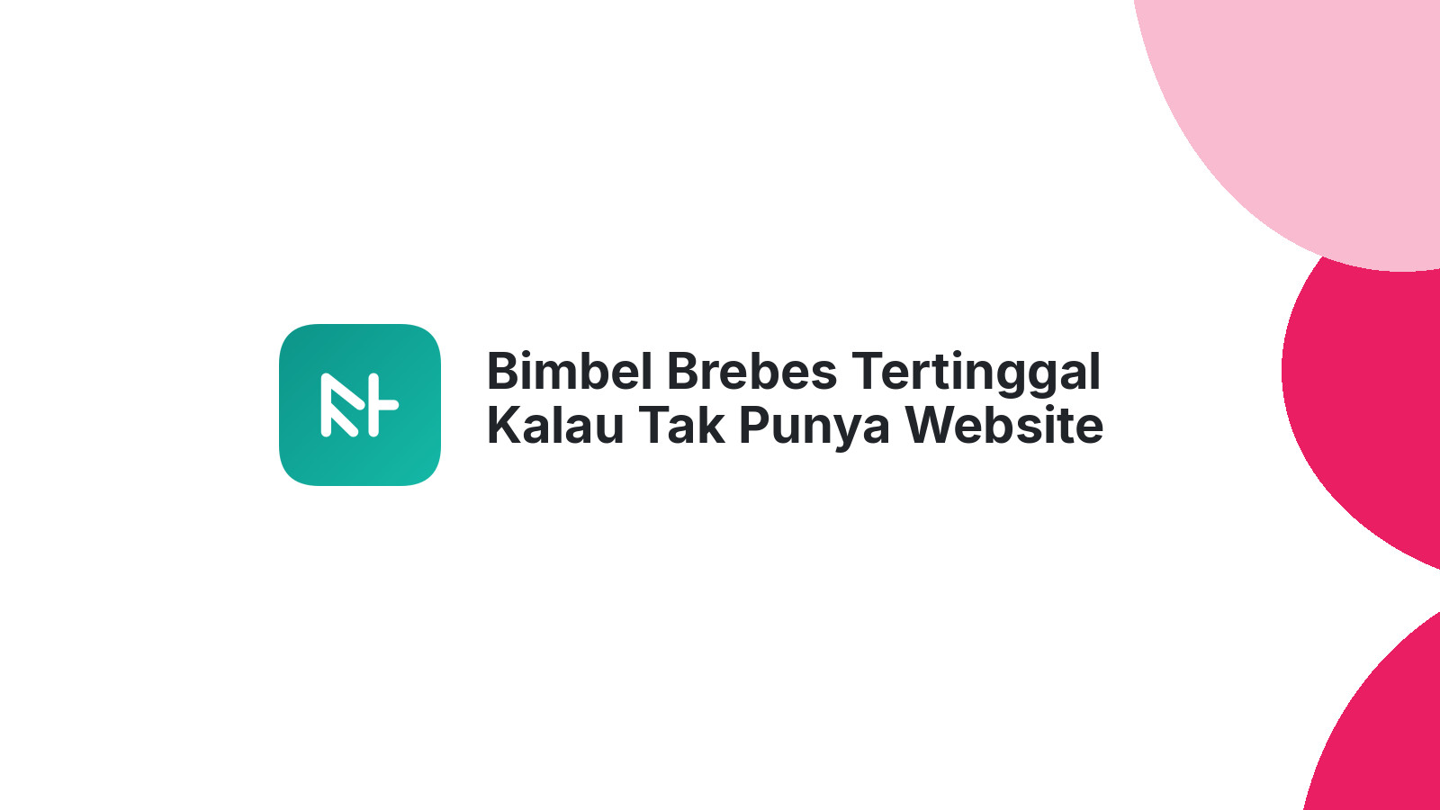 Bimbel Brebes Tertinggal Kalau Tak Punya Website Keren