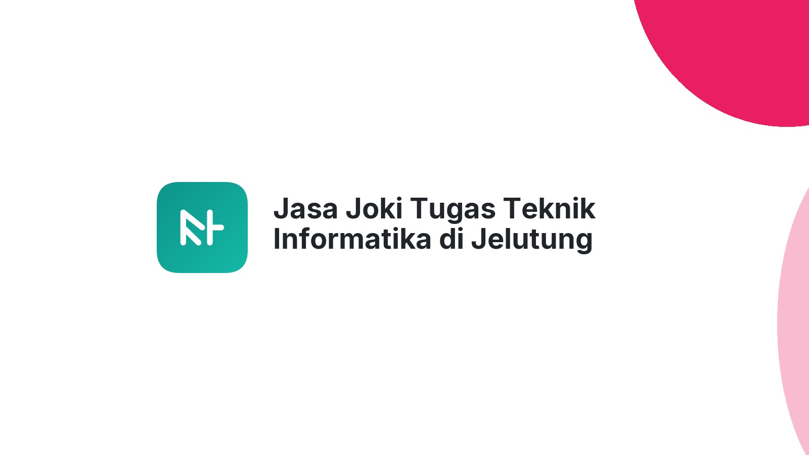 Jasa Joki Tugas Teknik Informatika di Jelutung