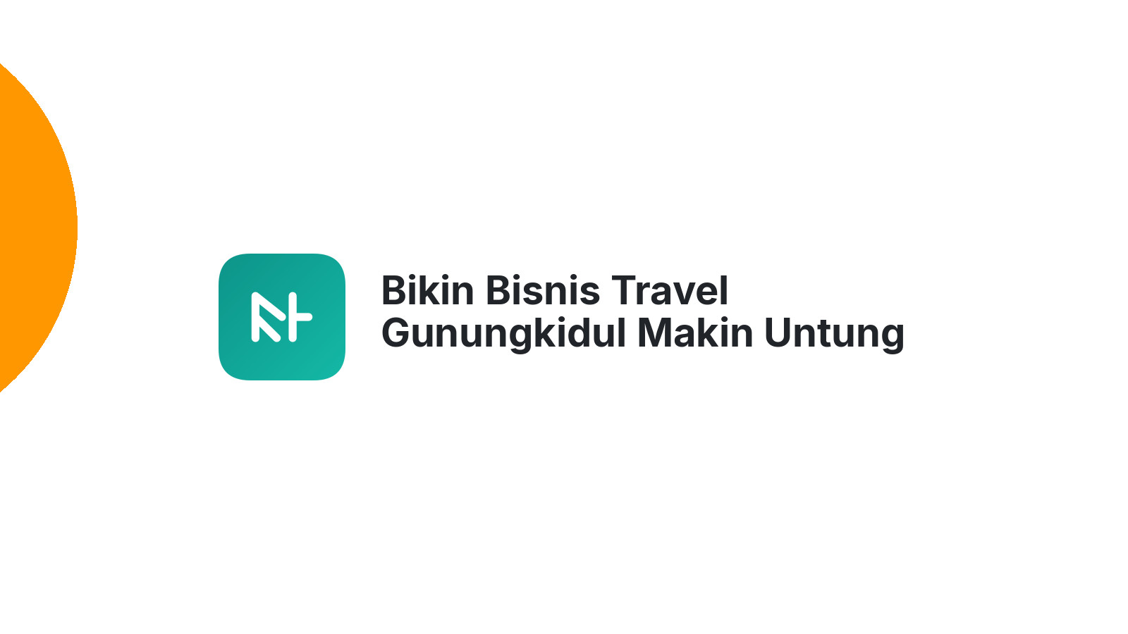 Bikin Bisnis Travel Gunungkidul Makin Untung