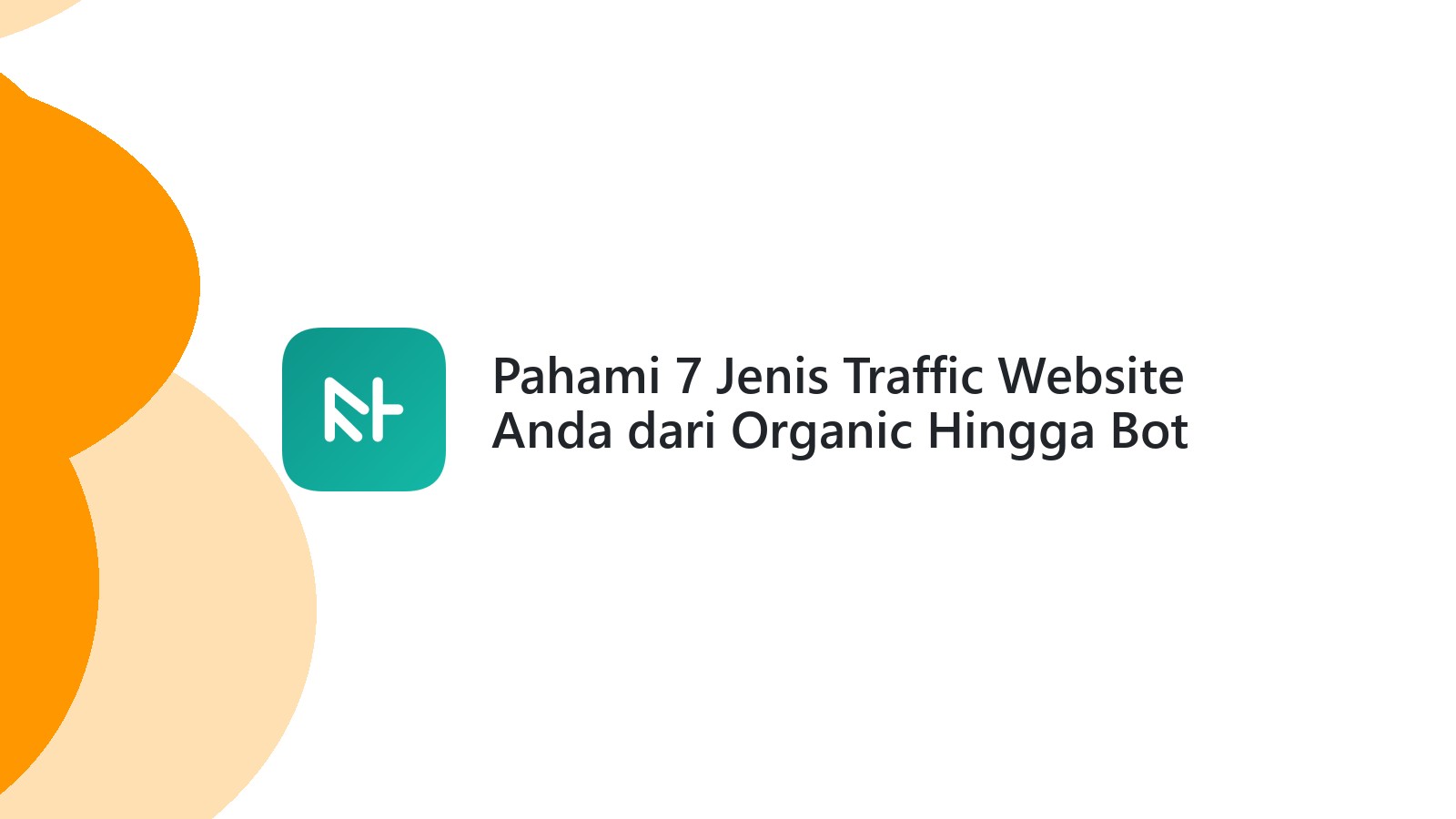 Pahami 7 Jenis Traffic Website Anda dari Organic Hingga Bot