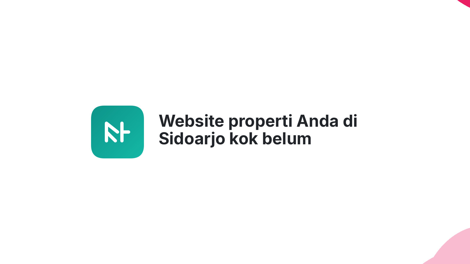Website properti Anda di Sidoarjo kok belum mendatangkan pembeli?