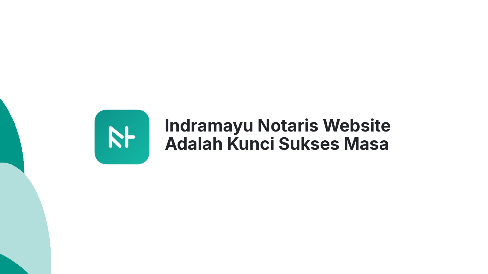 Indramayu Notaris Website Adalah Kunci Sukses Masa Depan