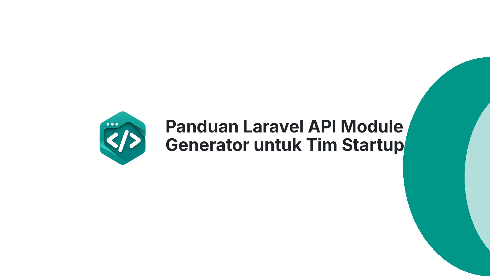 Panduan Laravel API Module Generator untuk Tim Startup Indonesia