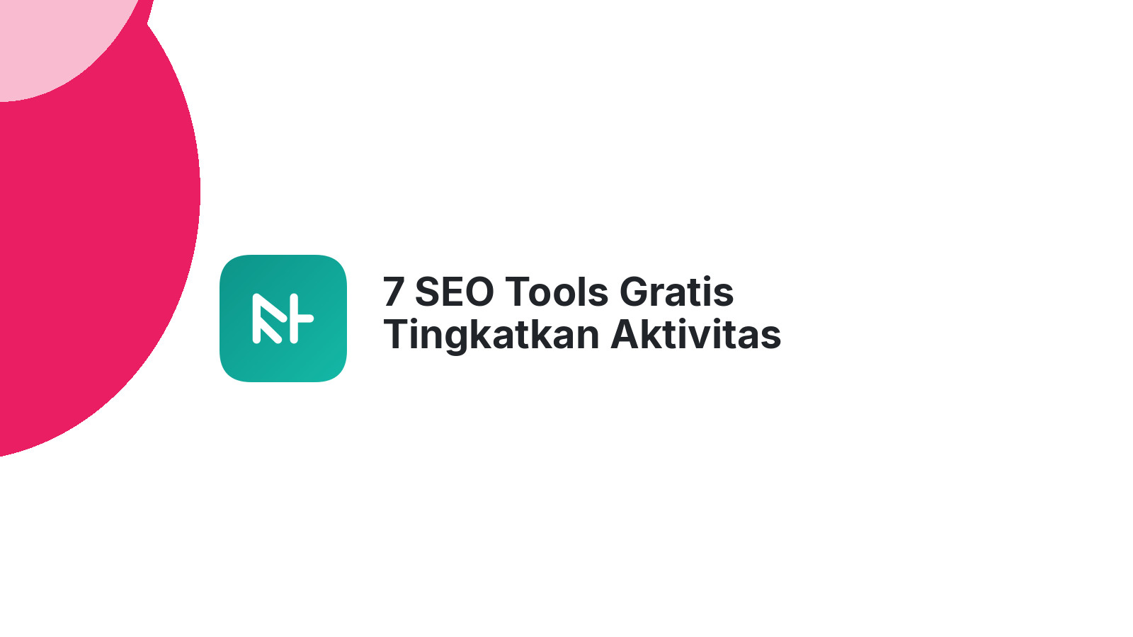 7 SEO Tools Gratis Tingkatkan Aktivitas Website Anda