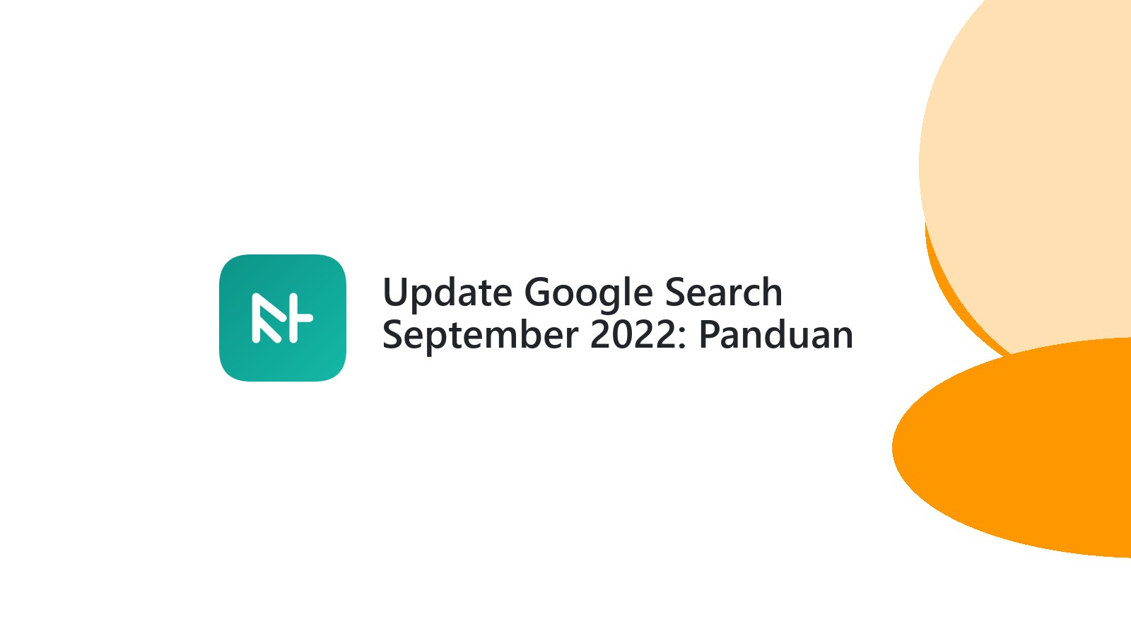 Update Google Search September 2022: Panduan Lengkap