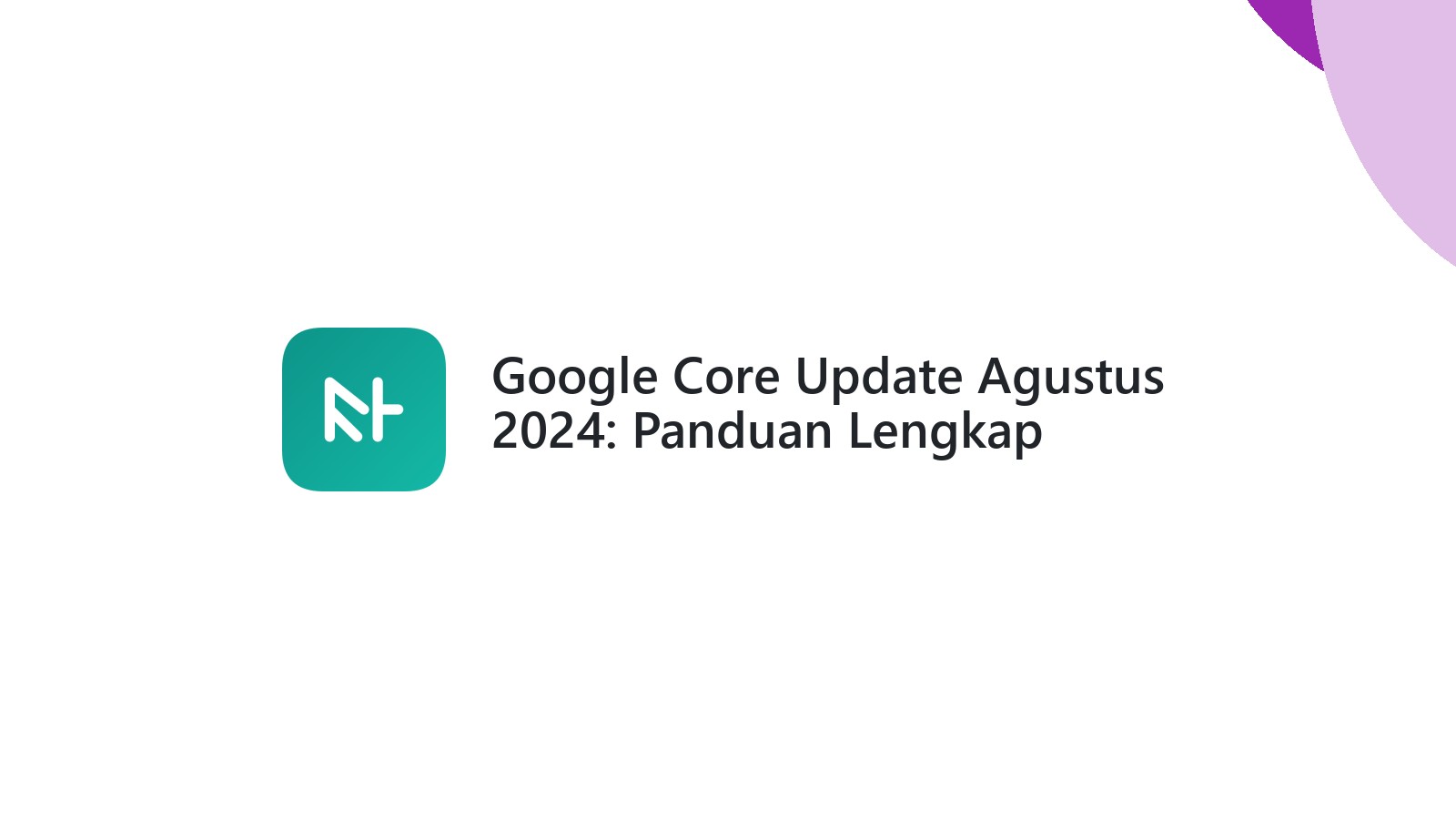 Google Core Update Agustus 2024: Panduan Lengkap