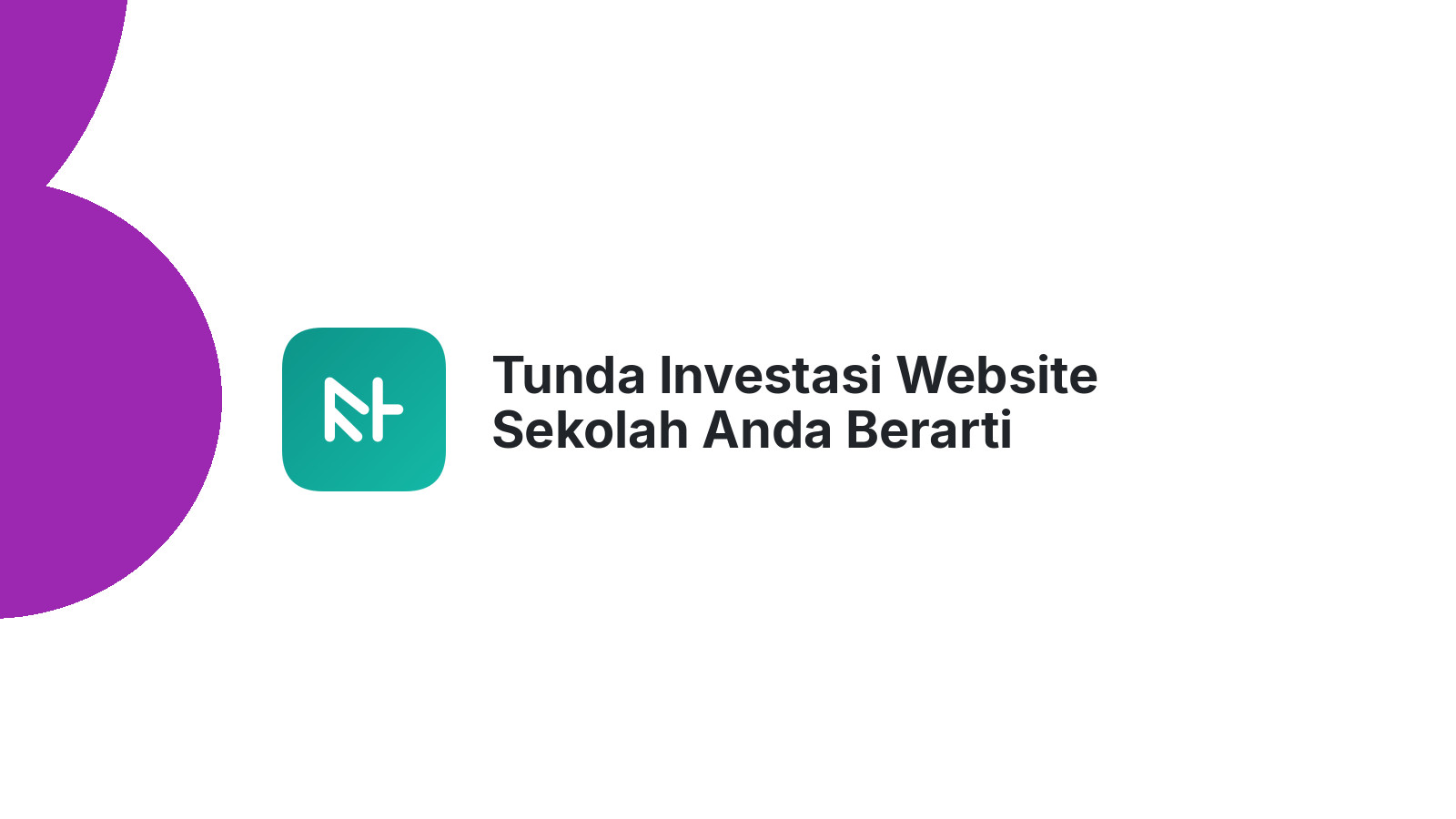 Tunda Investasi Website Sekolah Anda Berarti Kehilangan Peluang