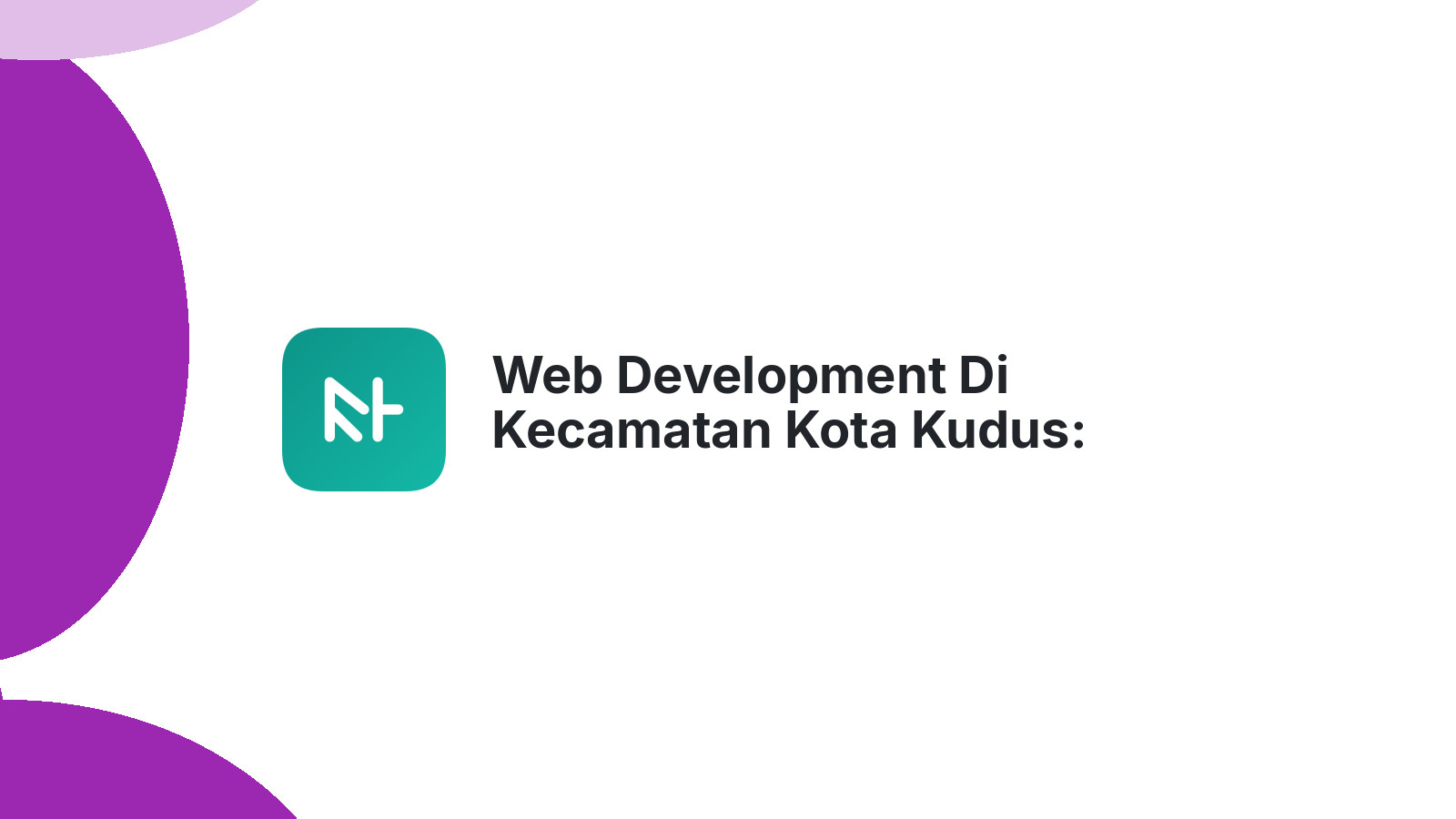 Web Development Di Kecamatan Kota Kudus: Membangun Website Profesional