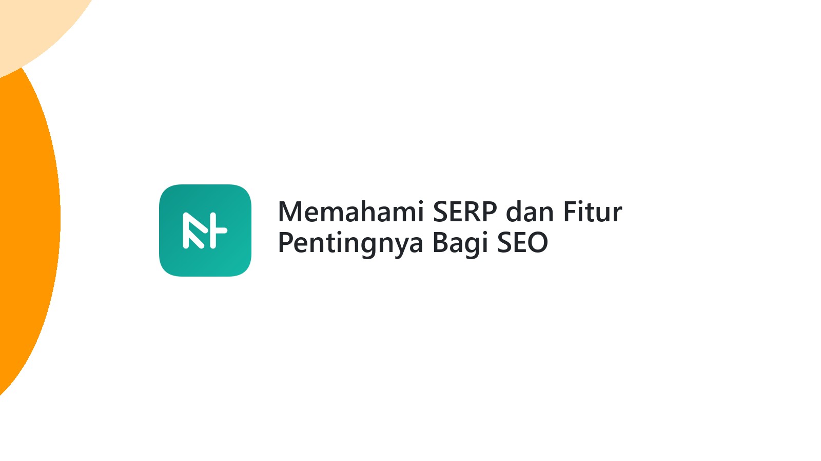 Memahami SERP dan Fitur Pentingnya Bagi SEO