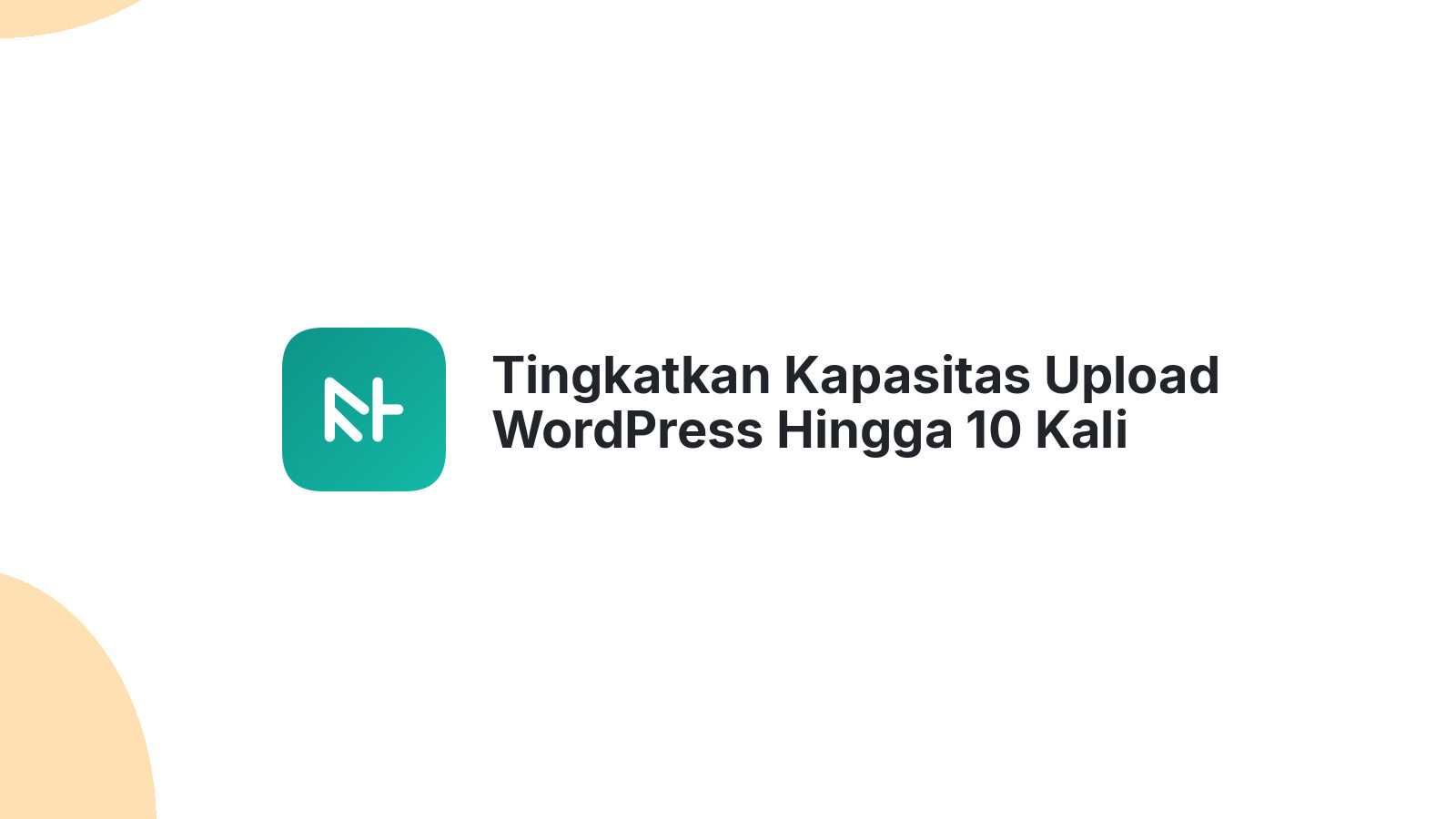 Tingkatkan Kapasitas Upload WordPress Hingga 10 Kali Lipat