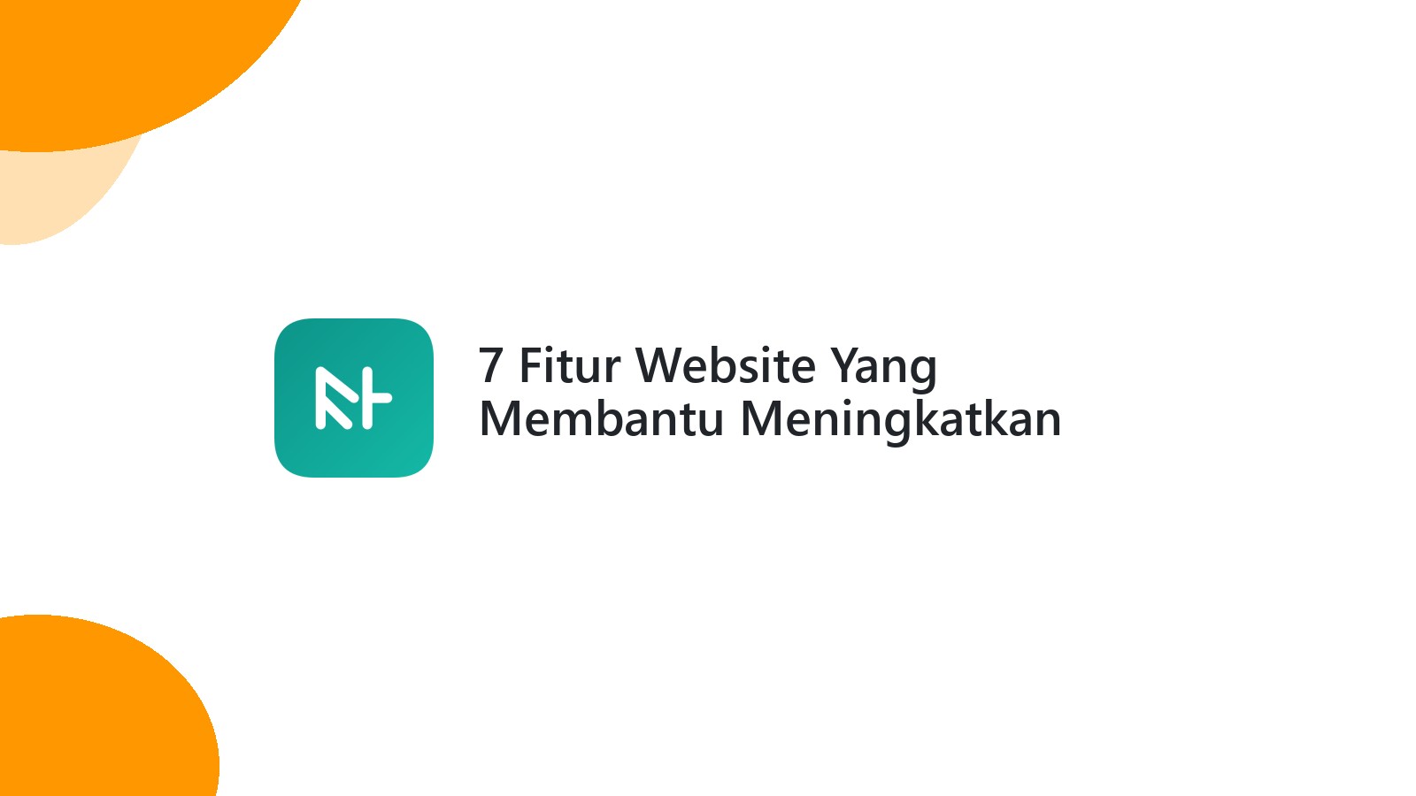 7 Fitur Website Yang Membantu Meningkatkan Pengalaman Pengguna
