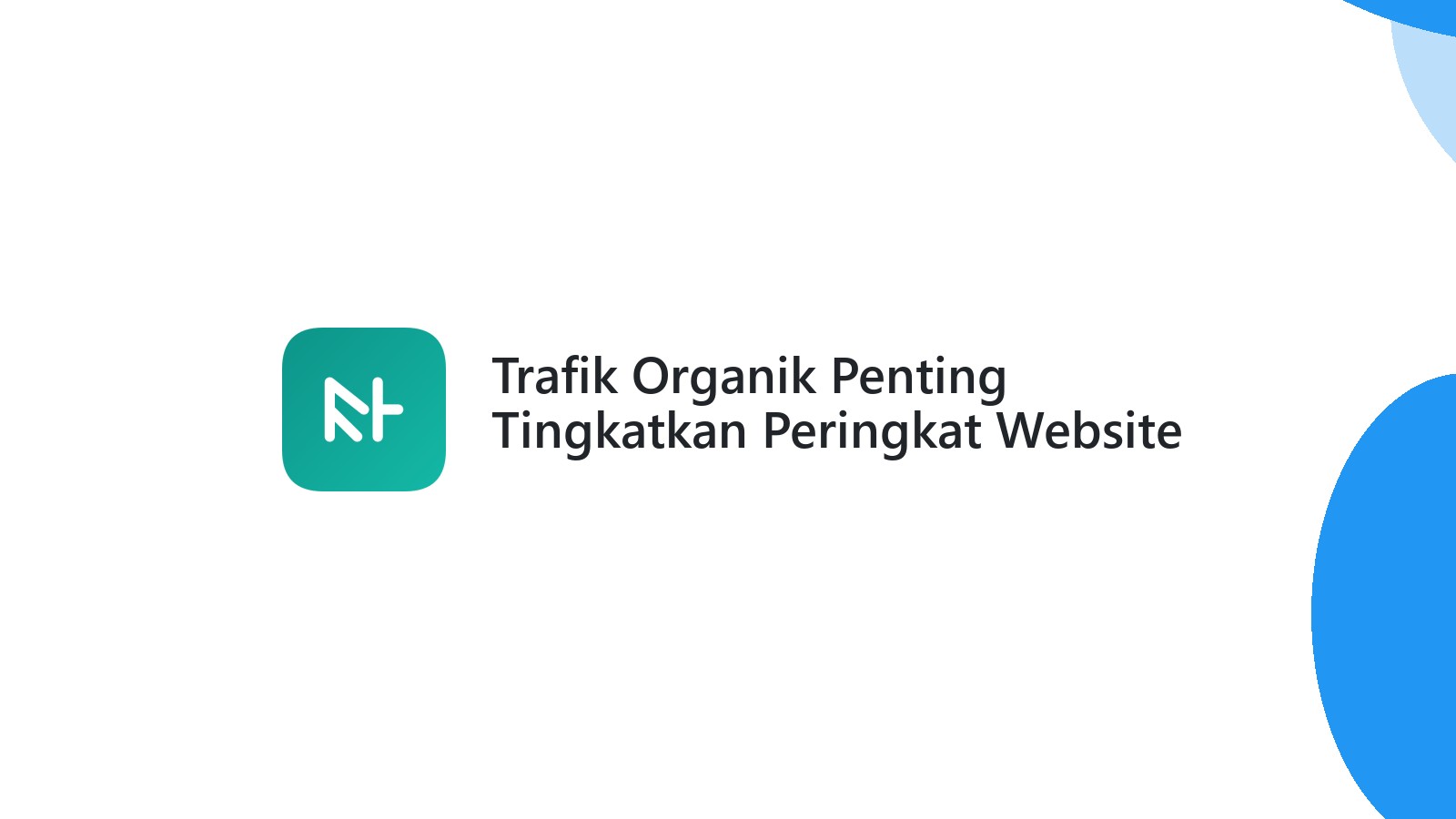 Trafik Organik Penting Tingkatkan Peringkat Website Anda