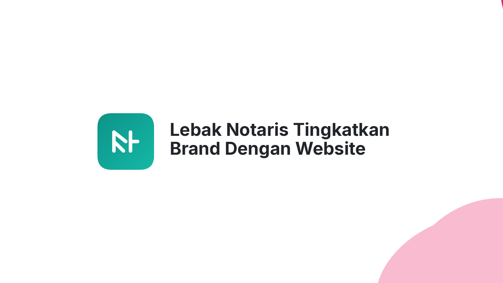 Lebak Notaris Tingkatkan Brand Dengan Website Modern