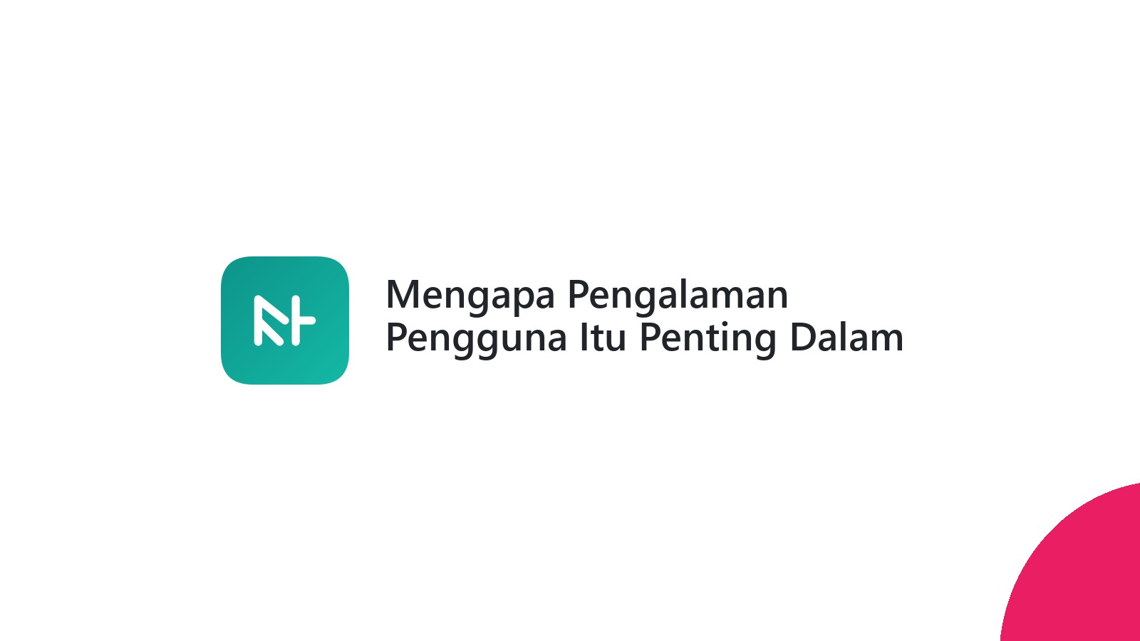Mengapa Pengalaman Pengguna Itu Penting Dalam SEO Website?