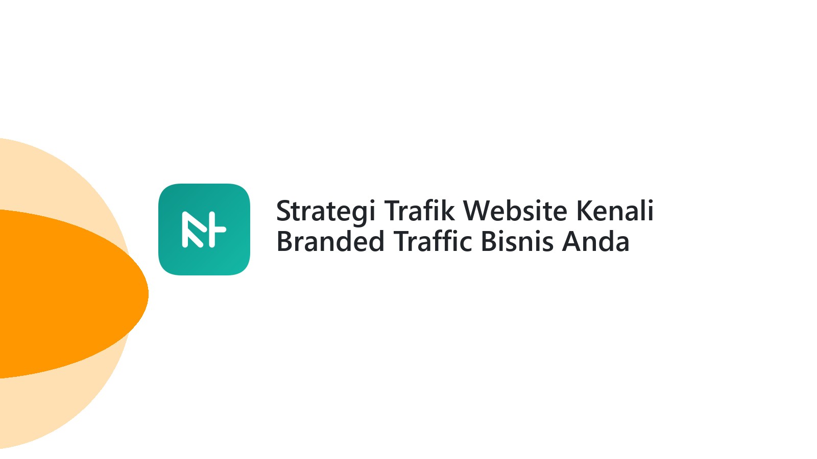 Strategi Trafik Website Kenali Branded Traffic Bisnis Anda