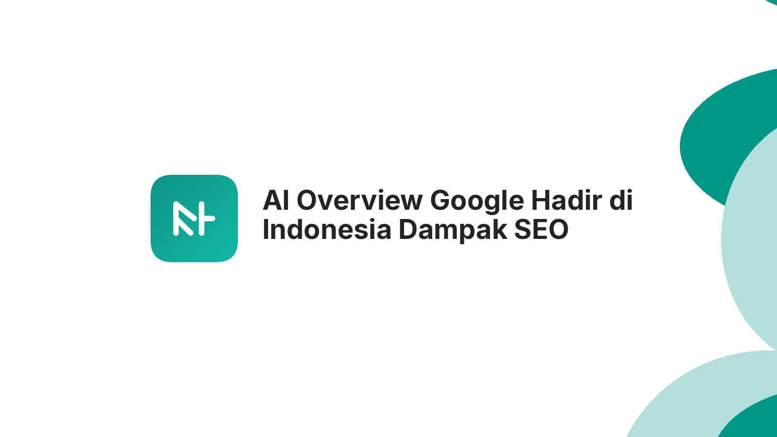 AI Overview Google Hadir di Indonesia Dampak SEO