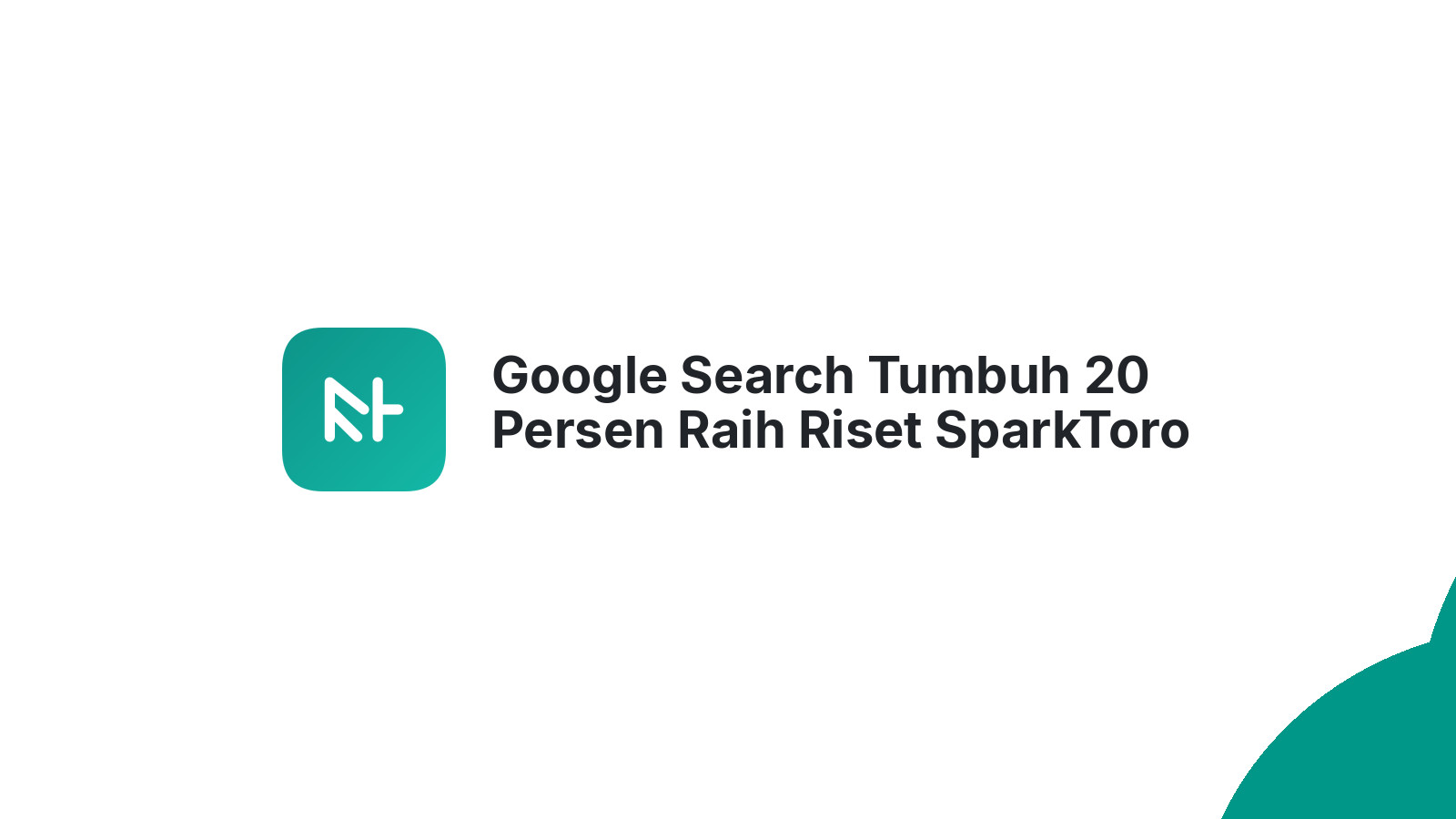 Google Search Tumbuh 20 Persen Raih Riset SparkToro