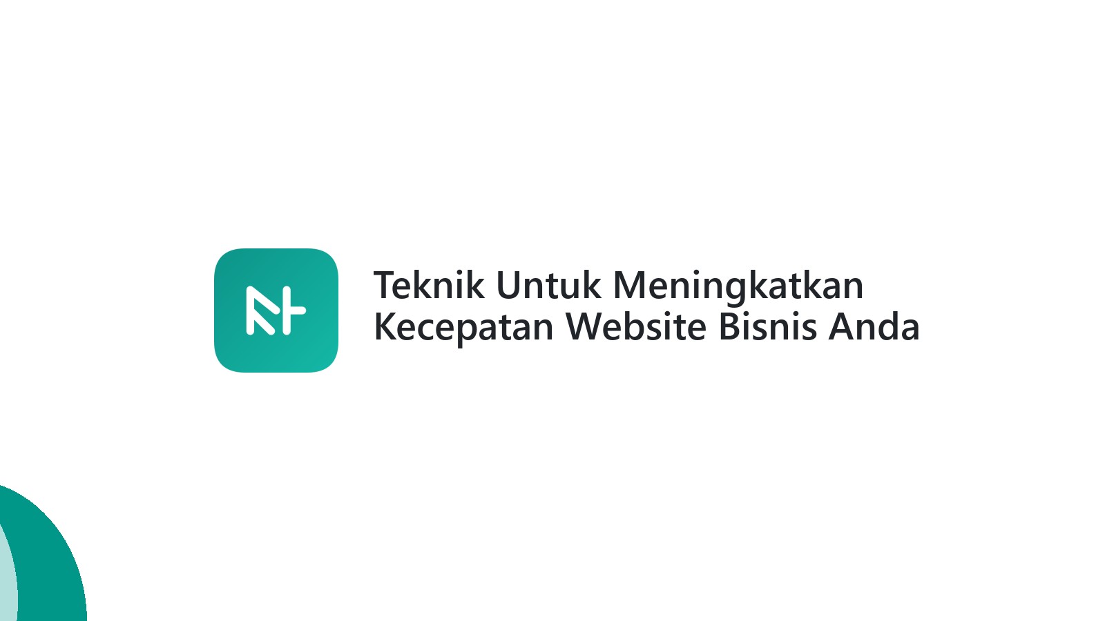 Teknik Untuk Meningkatkan Kecepatan Website Bisnis Anda