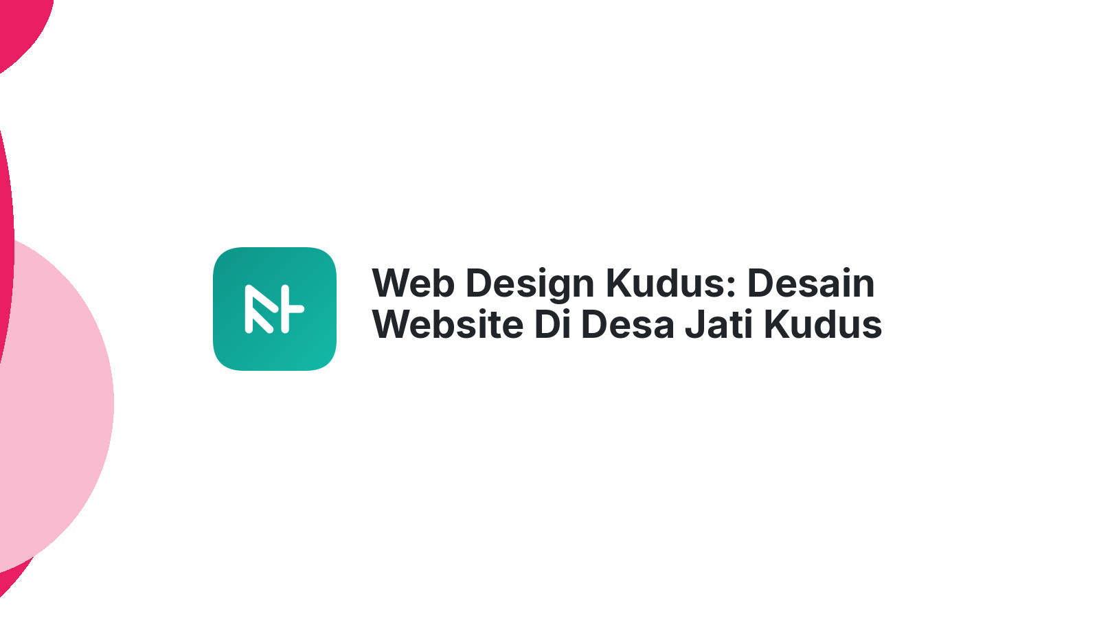 Web Design Kudus: Desain Website Di Desa Jati Kudus Yang SEO Ready