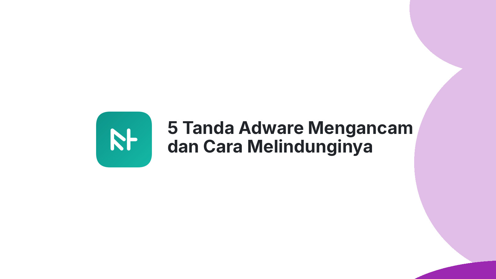 5 Tanda Adware Mengancam dan Cara Melindunginya
