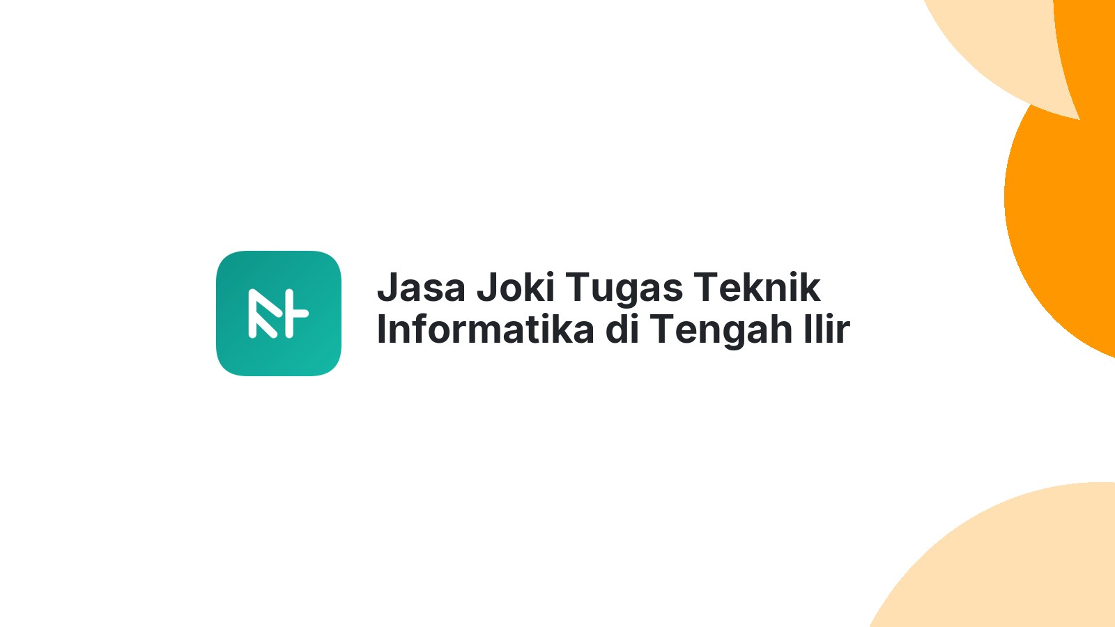 Jasa Joki Tugas Teknik Informatika di Tengah Ilir