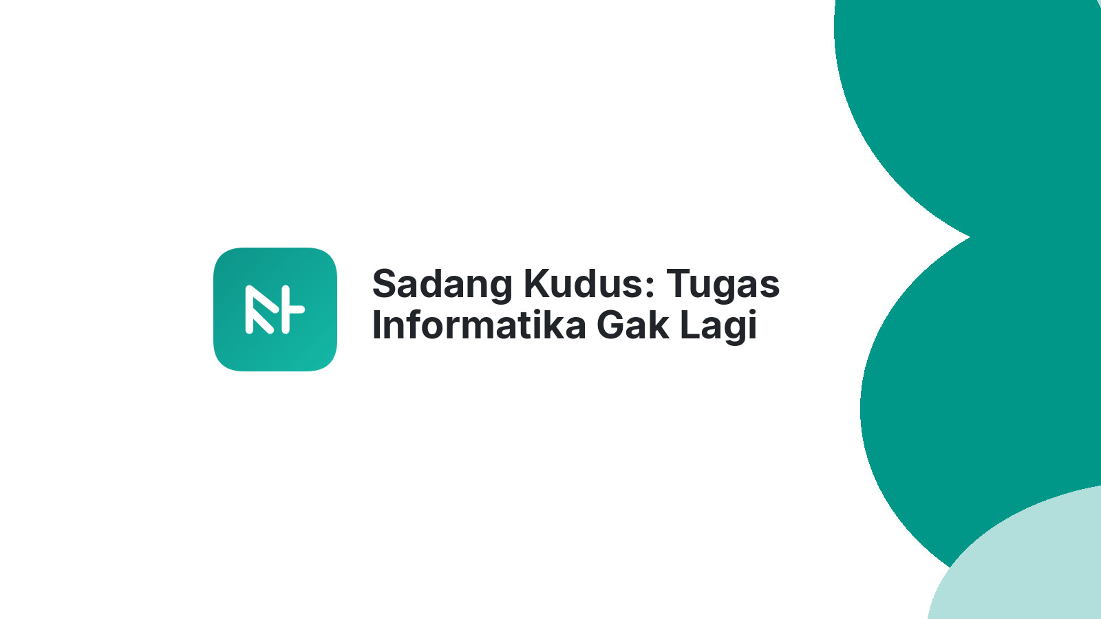 Sadang Kudus: Tugas Informatika Gak Lagi Numpuk