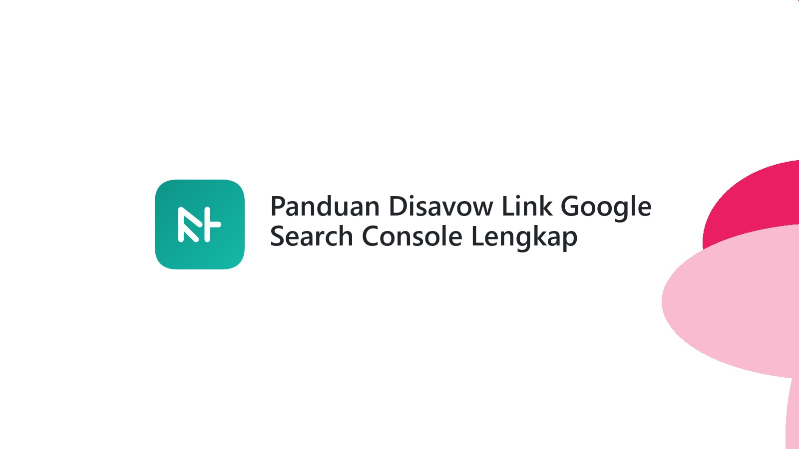 Panduan Disavow Link Google Search Console Lengkap