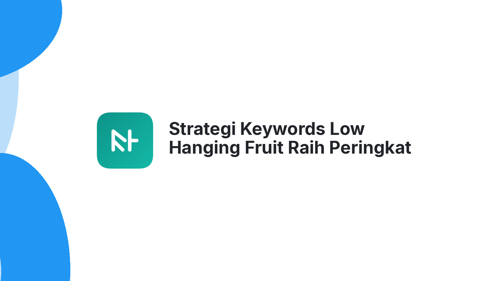 Strategi Keywords Low Hanging Fruit Raih Peringkat Cepat
