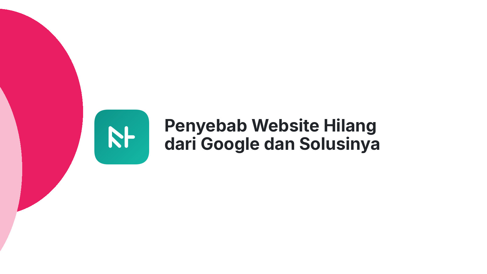 Penyebab Website Hilang dari Google dan Solusinya