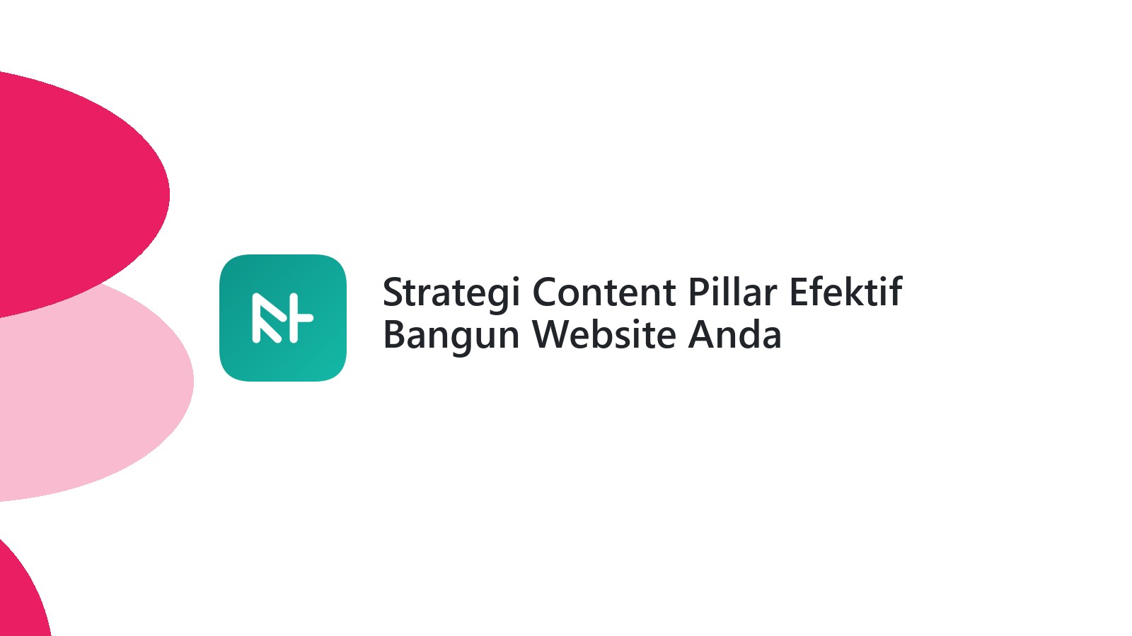 Strategi Content Pillar Efektif Bangun Website Anda