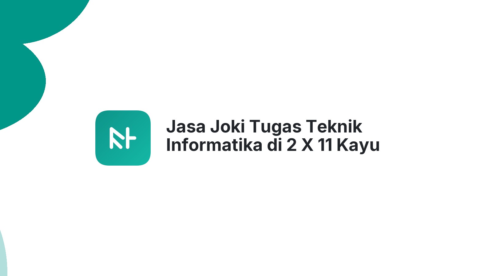 Jasa Joki Tugas Teknik Informatika di 2 X 11 Kayu Tanam