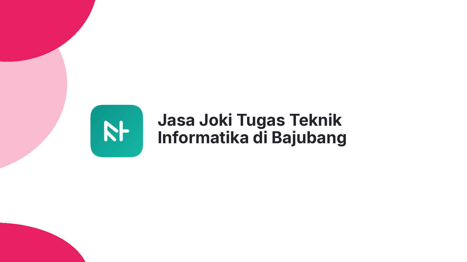 Jasa Joki Tugas Teknik Informatika di Bajubang