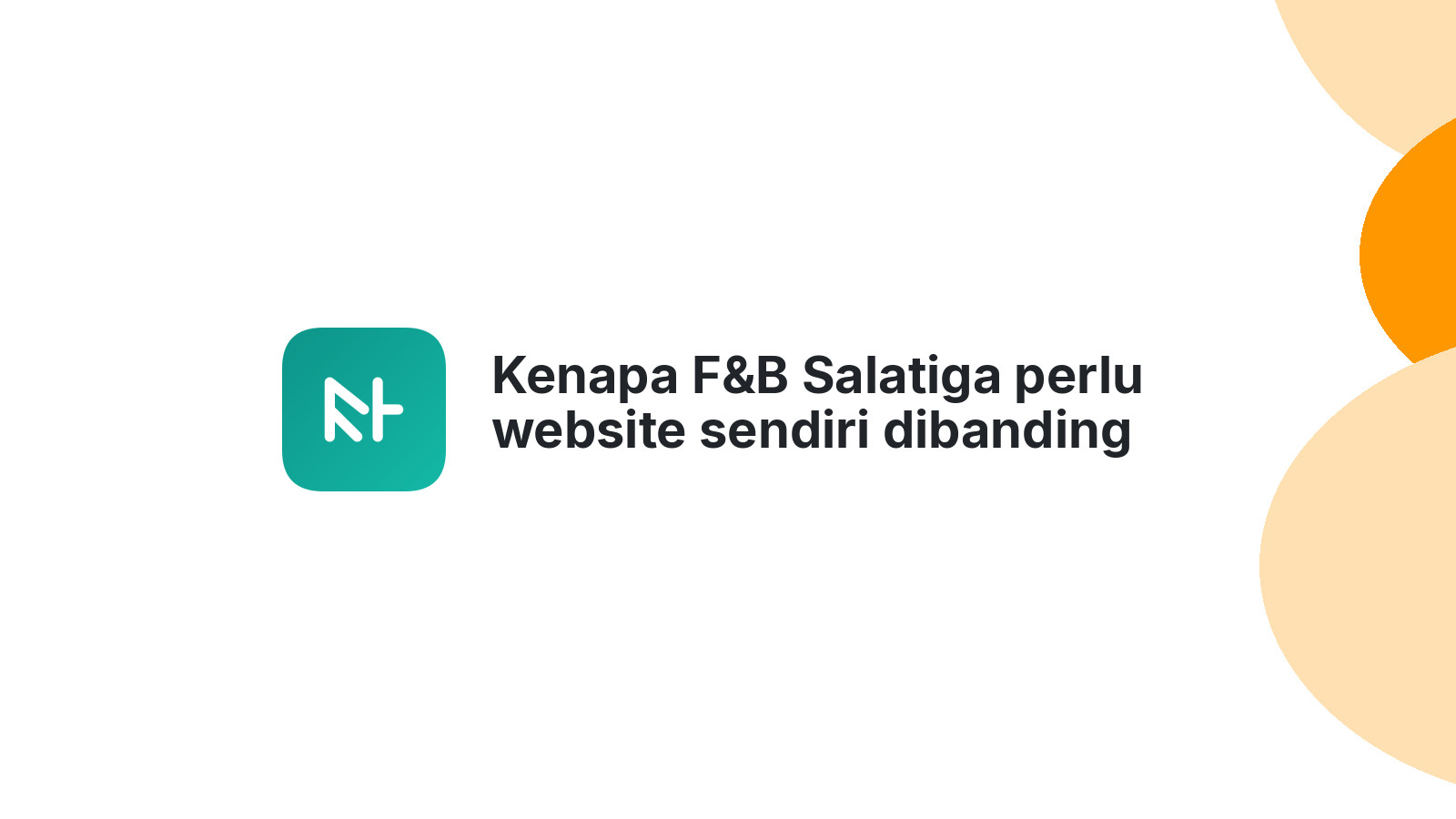 Kenapa F&B Salatiga perlu website sendiri dibanding hanya mengandalkan media sosial.