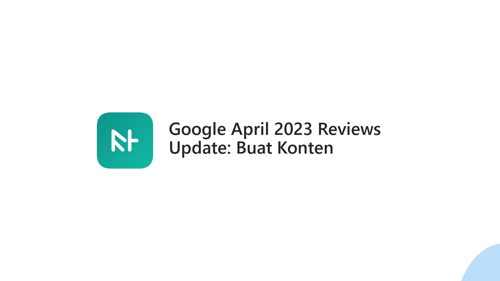Google April 2023 Reviews Update: Buat Konten Berkualitas