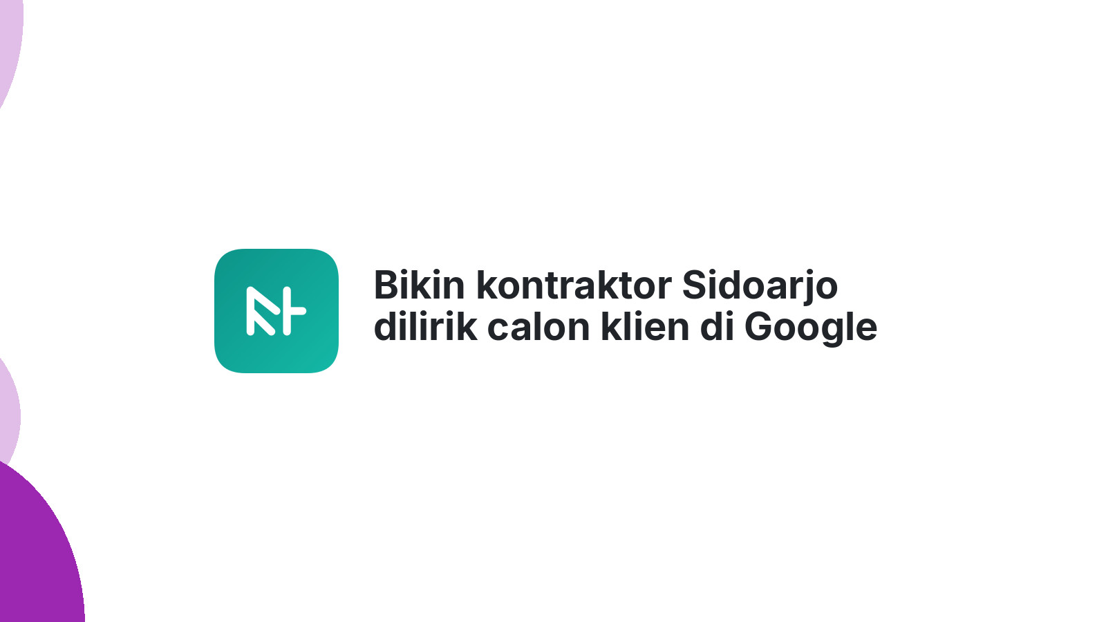Bikin kontraktor Sidoarjo dilirik calon klien di Google