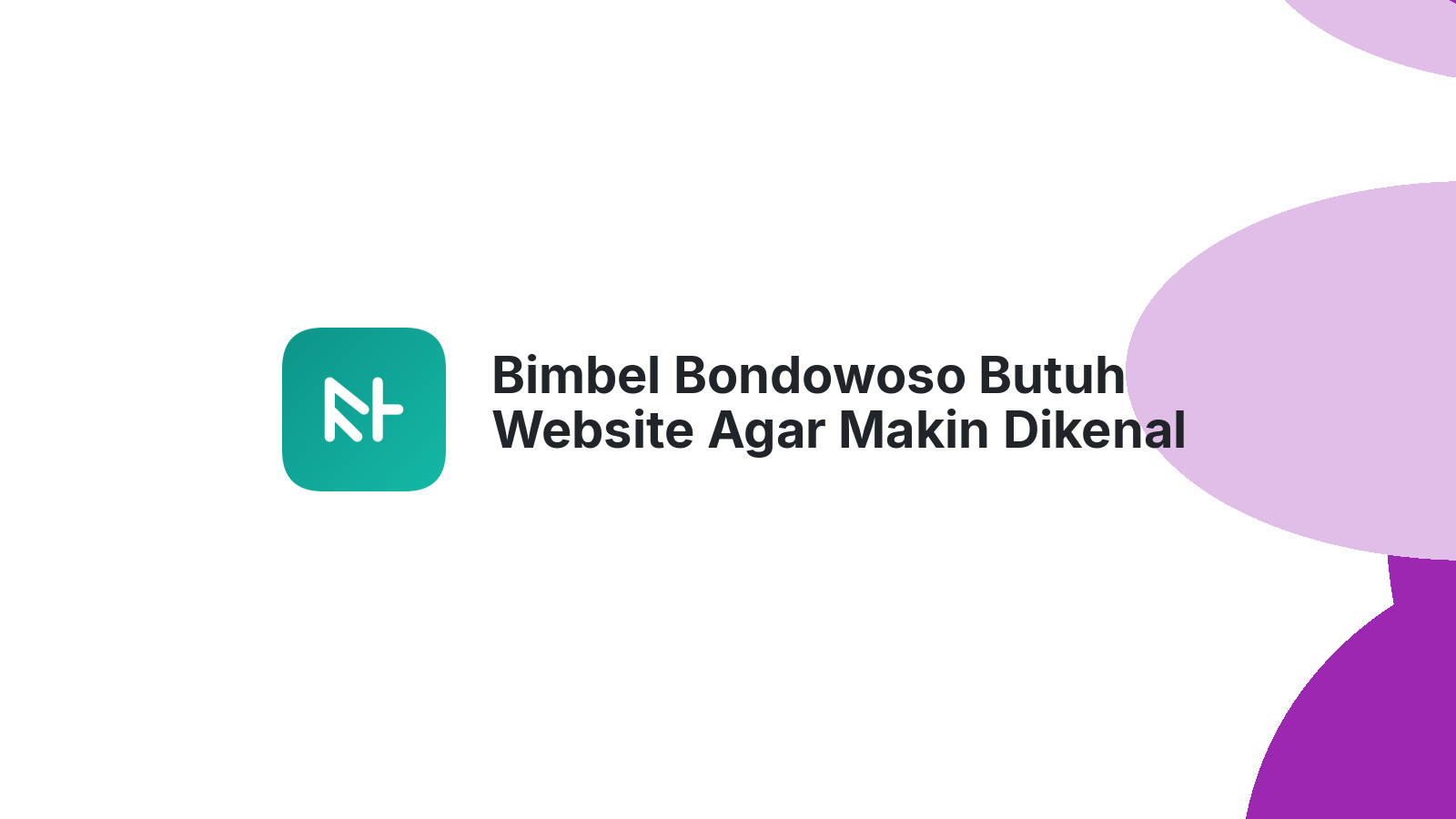 Bimbel Bondowoso Butuh Website Agar Makin Dikenal Luas