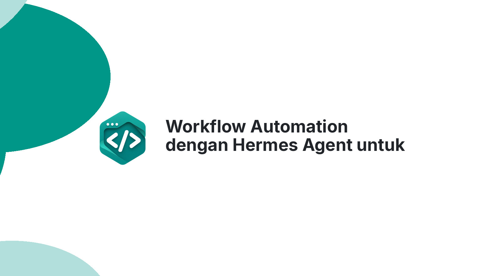 Workflow Automation dengan Hermes Agent untuk Developer Indonesia