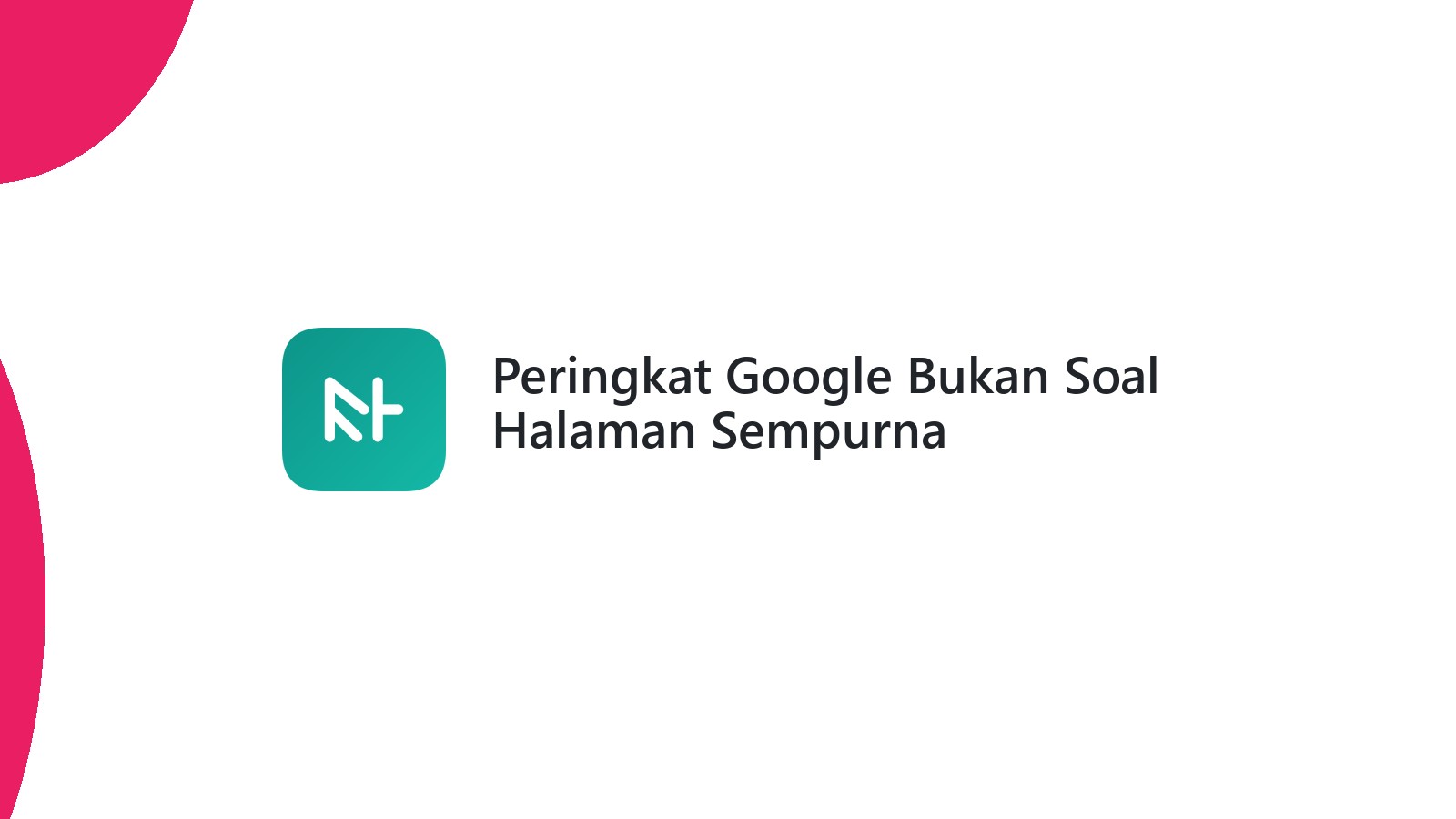 Peringkat Google Bukan Soal Halaman Sempurna