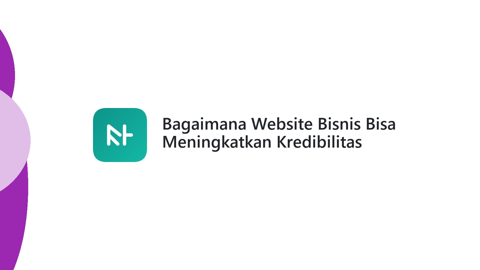 Bagaimana Website Bisnis Bisa Meningkatkan Kredibilitas Perusahaan