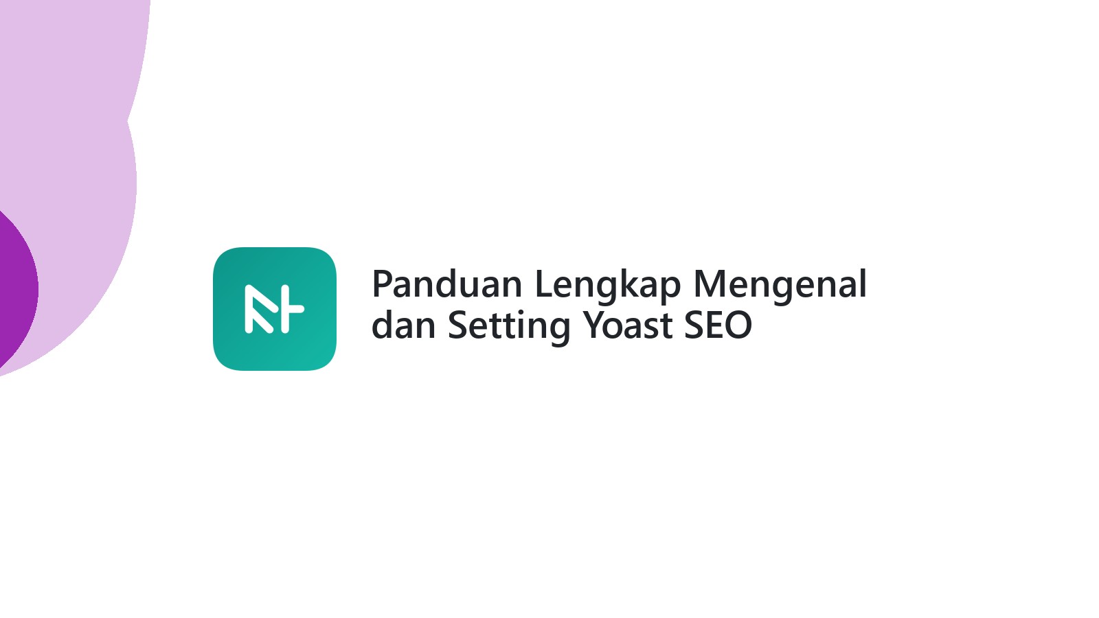 Panduan Lengkap Mengenal dan Setting Yoast SEO
