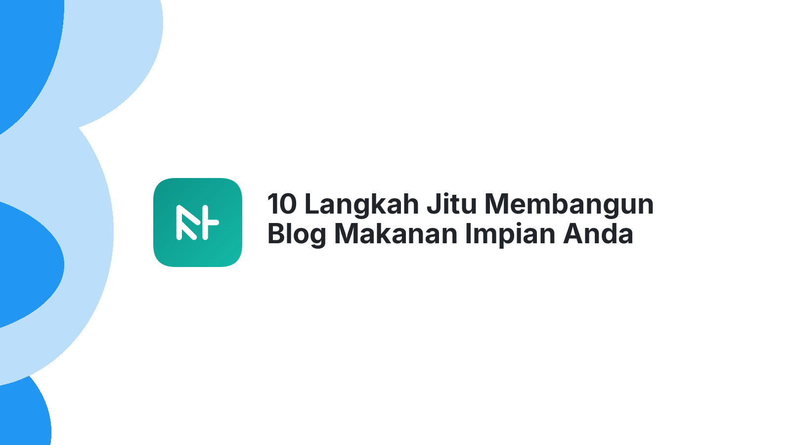 10 Langkah Jitu Membangun Blog Makanan Impian Anda