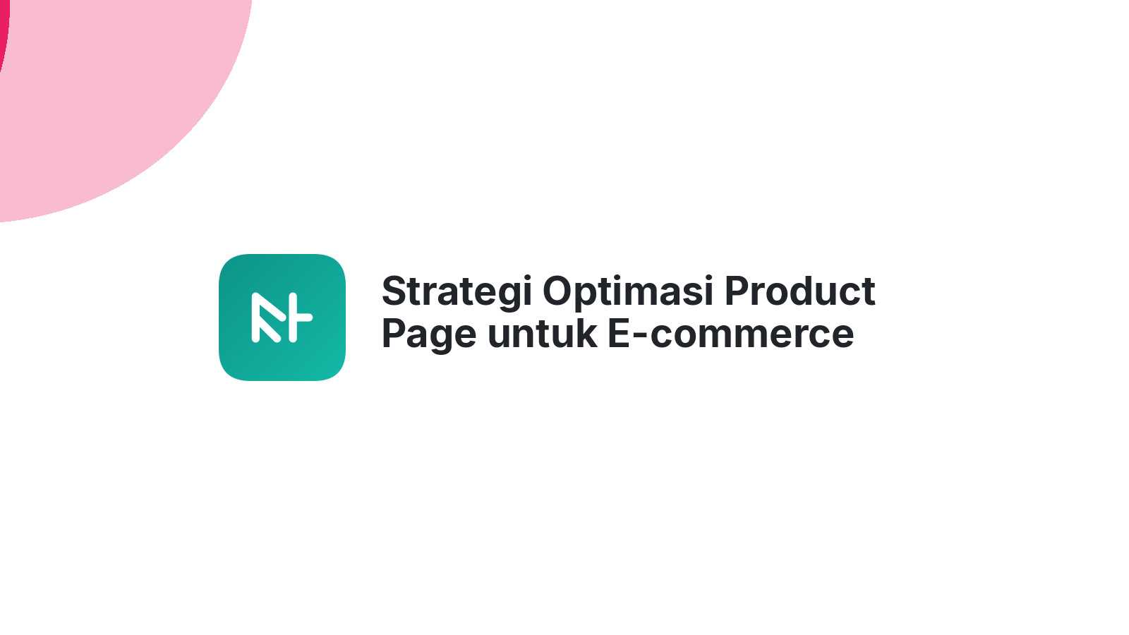 Strategi Optimasi Product Page untuk E-commerce Sukses