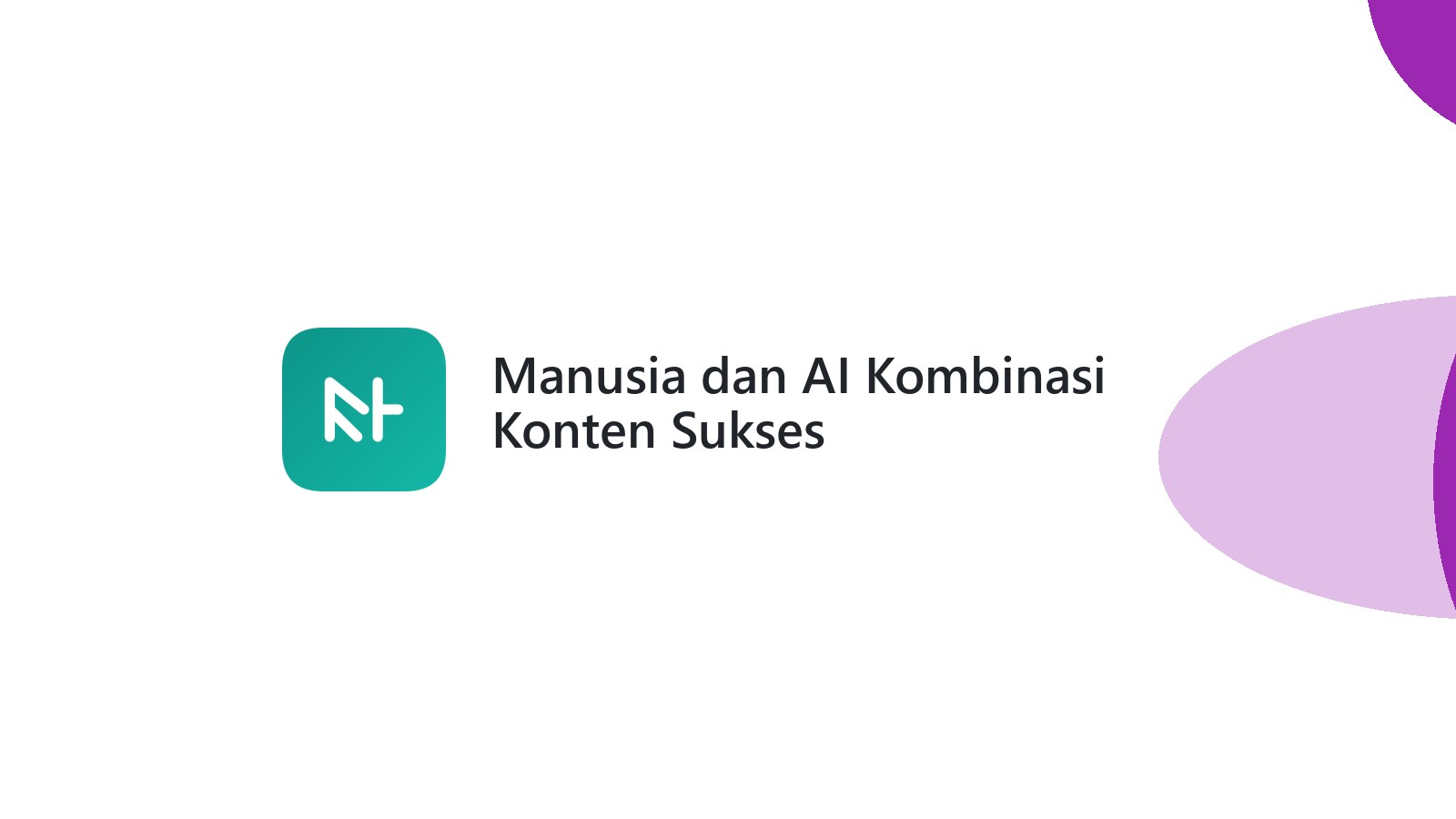 Manusia dan AI Kombinasi Konten Sukses