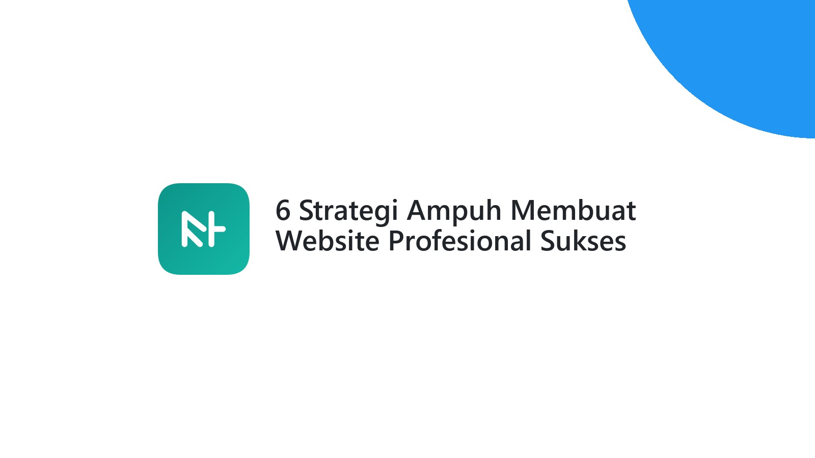 6 Strategi Ampuh Membuat Website Profesional Sukses