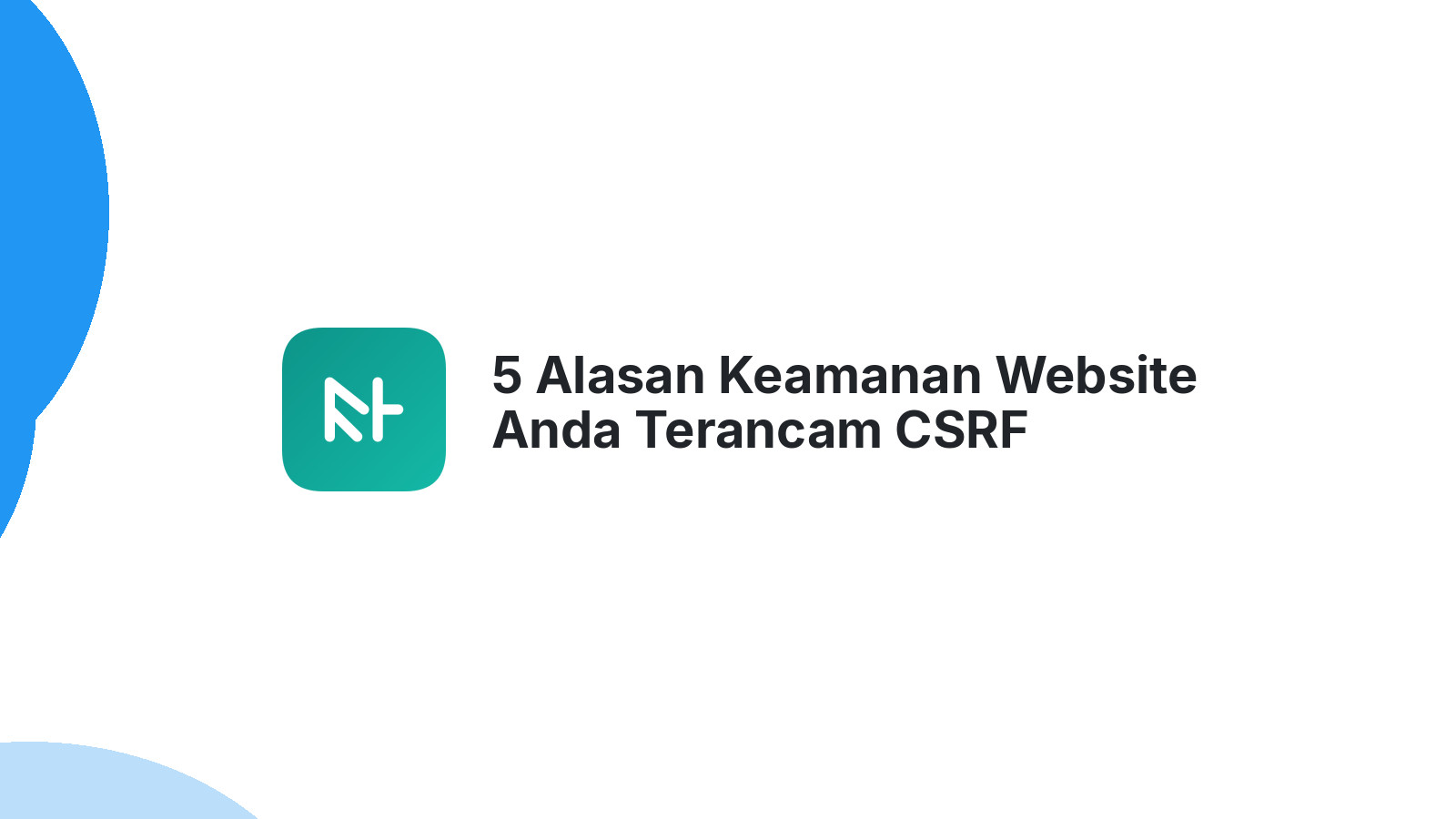 5 Alasan Keamanan Website Anda Terancam CSRF