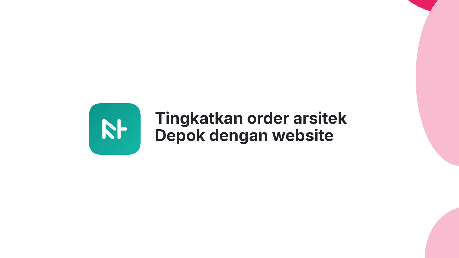 Tingkatkan order arsitek Depok dengan website idaman