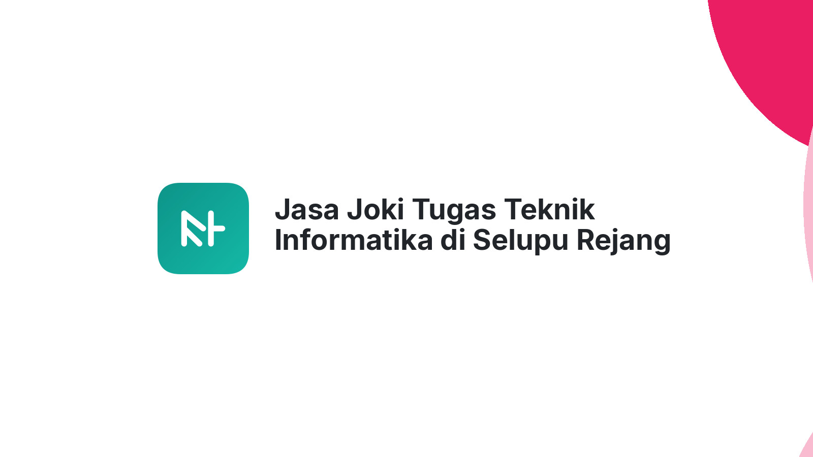 Jasa Joki Tugas Teknik Informatika di Selupu Rejang