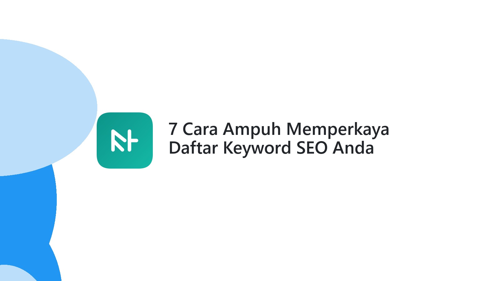 7 Cara Ampuh Memperkaya Daftar Keyword SEO Anda